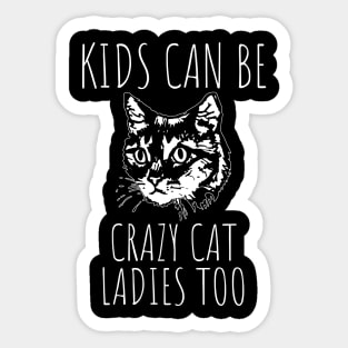 Kids Can Be Crazy Cat Ladies Too Sticker